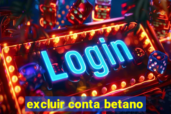 excluir conta betano